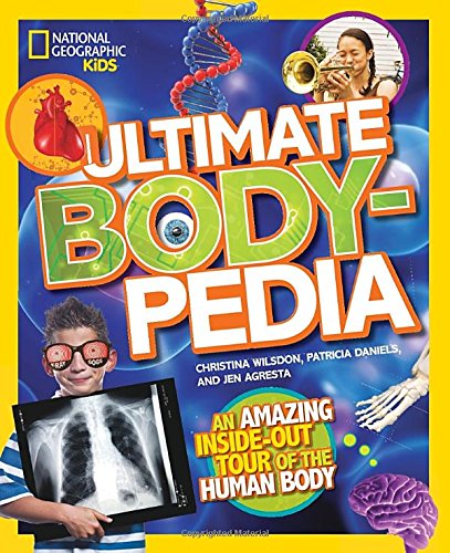 Ultimate Bodypedia: An Amazing Inside-Out Tour of the Human Body by Christina Wilsdon
