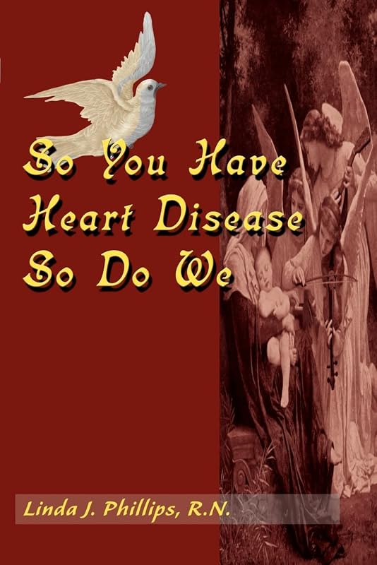 So You Have Heart Disease, So Do We by Linda Phillips