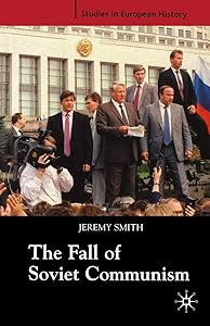 The Fall of Soviet Communism, 1986-1991 (Studies in European History, 39)