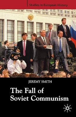 The Fall of Soviet Communism, 1986-1991 (Studies in European History, 39)