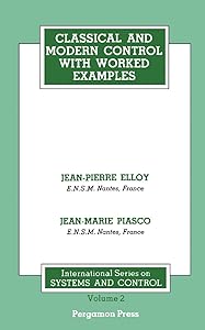Classical and Modern Control with Worked Examples: Pergamon International Library of Science, Technology, Engineering and Social Studies: International ... Technology, Engineering & Social Studies) by Jean-Pierre Elloy