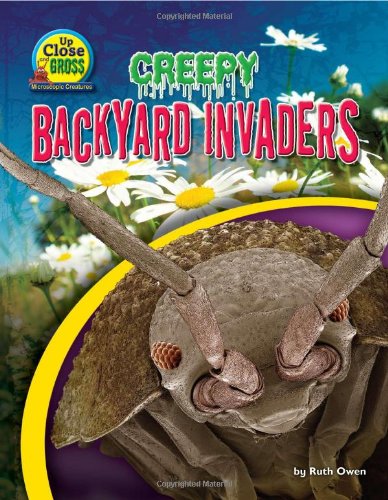 Creepy Backyard Invaders by Ruth Owen