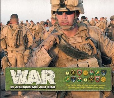 War in Afghanistan and Iraq: The Daily Life of the Men and Women Serving in Afghanistan and Iraq