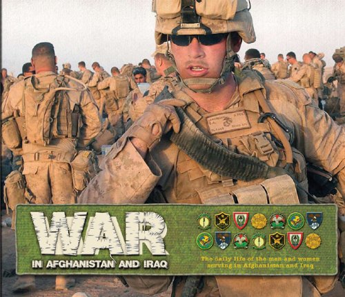 War in Afghanistan and Iraq: The Daily Life of the Men and Women Serving in Afghanistan and Iraq by Gerry Souter