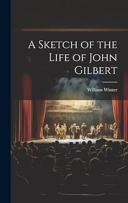 A Sketch of the Life of John Gilbert