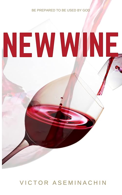 New Wine: Preparing for the coming revival by Victor Aseminachin