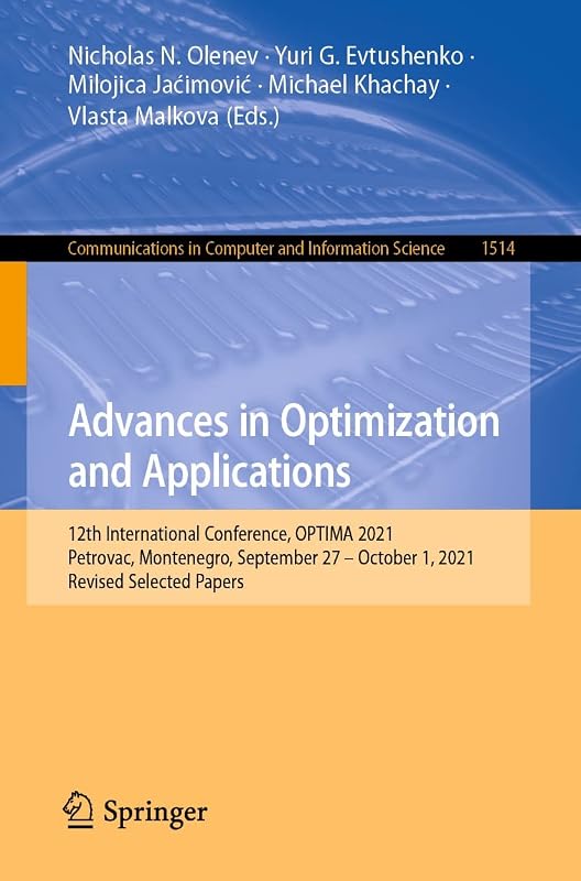 Advances in Optimization and Applications: 12th International Conference, OPTIMA 2021, Petrovac, Montenegro, September 27 – October 1, 2021, Revised Selected ... Computer and Information Science Book 1514) by Nicholas N. Olenev