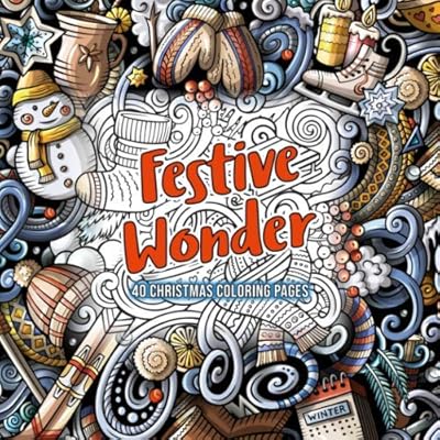 Festive Wonder: Soothing, calming and uplifting Christmas themed coloring pages: Perfect for relaxation and stress relief