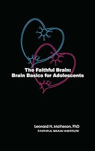 The Faithful Brain: Brain Basics for Adolescents - Our God-Wired Brains by Leonard Matheson