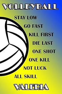 Volleyball Stay Low Go Fast Kill First Die Last One Shot One Kill Not Luck All Skill Valeria: College Ruled | Composition Book | Blue and Yellow School Colors by Shelly James