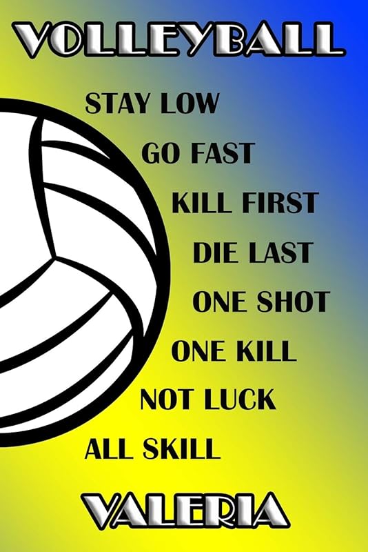 Volleyball Stay Low Go Fast Kill First Die Last One Shot One Kill Not Luck All Skill Valeria: College Ruled | Composition Book | Blue and Yellow School Colors by Shelly James