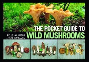 The Pocket Guide to Wild Mushrooms: Helpful Tips for Mushrooming in the Field by Pelle Holmberg