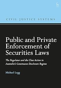 Public and Private Enforcement of Securities Laws: The Regulator and the Class Action in Australia’s Continuous Disclosure Regime (Civil Justice Systems) by Michael Legg