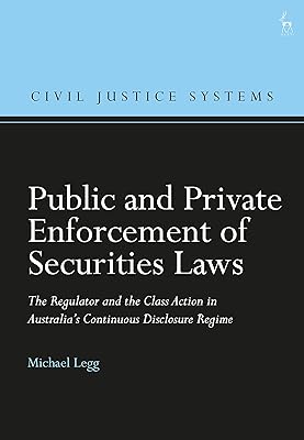 Public and Private Enforcement of Securities Laws: The Regulator and the Class Action in Australia’s Continuous Disclosure Regime (Civil Justice Systems)