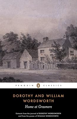 Home at Grasmere: Extracts from the Journal of Dorothy Wordsworth (Written Between 1800 and 1803) and from the Poems of William Wordsworth (Penguin Classics)