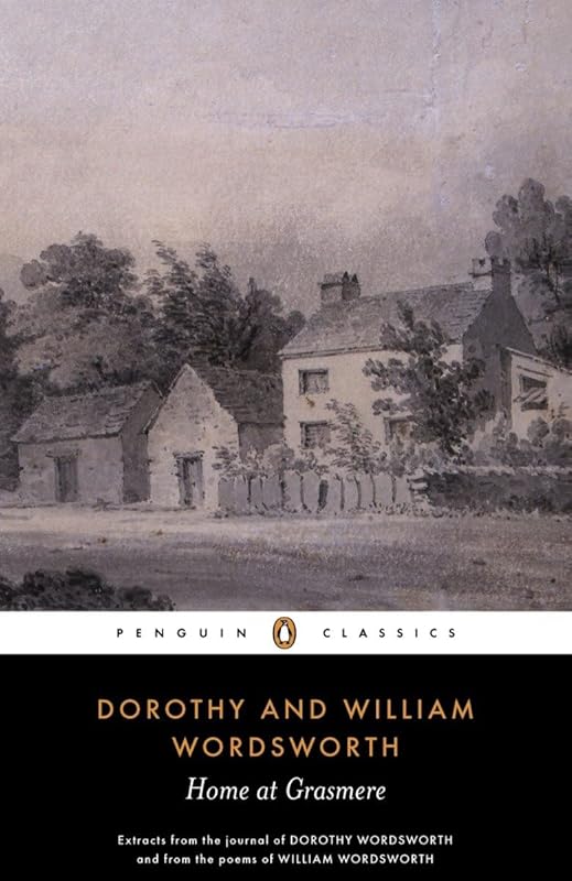 Home at Grasmere: Extracts from the Journal of Dorothy Wordsworth (Written Between 1800 and 1803) and from the Poems of William Wordsworth (Penguin Classics) by Dorothy Wordsworth