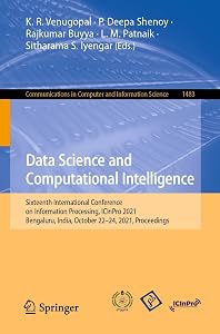 Data Science and Computational Intelligence: Sixteenth International Conference on Information Processing, ICInPro 2021, Bengaluru, India, October 22–24, ... Computer and Information Science Book 1483) by K. R. Venugopal