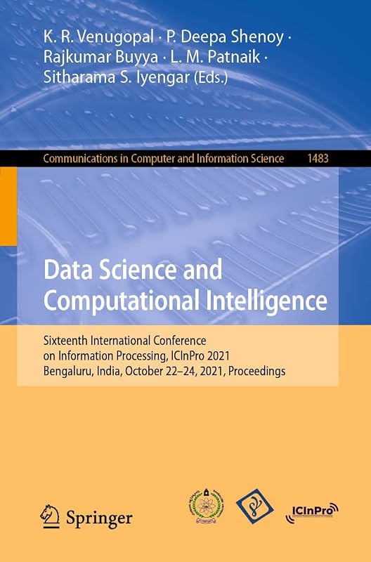 Data Science and Computational Intelligence: Sixteenth International Conference on Information Processing, ICInPro 2021, Bengaluru, India, October 22–24, ... Computer and Information Science Book 1483) by K. R. Venugopal