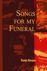 Songs For My Funeral by Travis Yocum