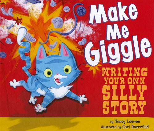 Make Me Giggle: Writing Your Own Silly Story by Nancy Loewen