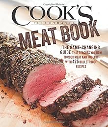 The Cook's Illustrated Meat Book: The Game-Changing Guide that Teaches You How to Cook Meat and Poultry with 425 Bulletproof Recipes