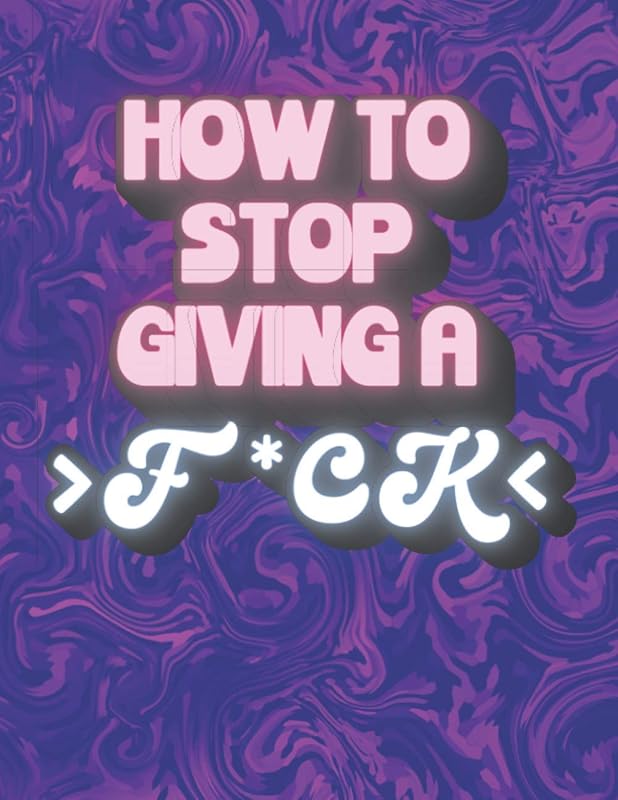 How to Stop Giving a F*ck: Adult Swear Words Cuss Coloring Book, Stress Relief and Relaxation for Women and Men by PIO
