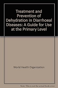 Treatment and prevention of dehydration in diarrhoeal diseases: A guide for use at the primary level
