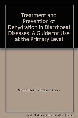 Treatment and prevention of dehydration in diarrhoeal diseases: A guide for use at the primary level