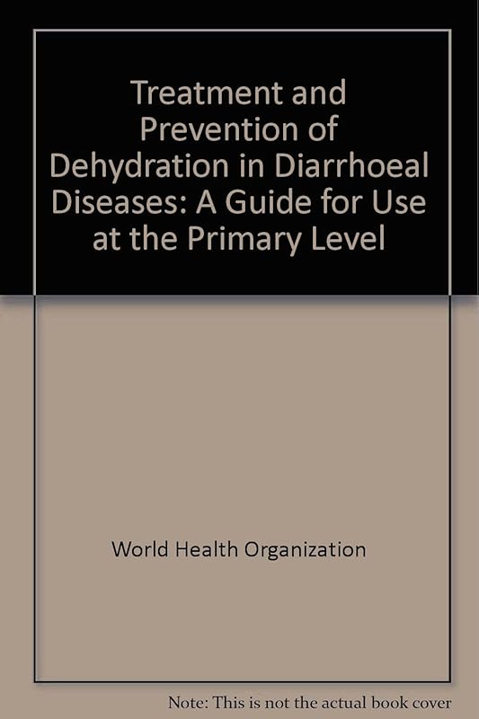 Treatment and prevention of dehydration in diarrhoeal diseases: A guide for use at the primary level by World Health Organization
