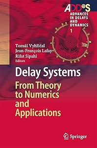 Delay Systems: From Theory to Numerics and Applications (Advances in Delays and Dynamics, 1) by Tom&aacute;&scaron; Vyhl&iacute;dal