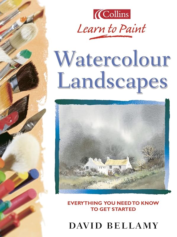 Watercolour Landscapes: Everything You Need to Know to Get Started (Collins Learn to Paint Series) by David Bellamy