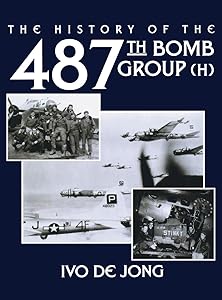The History of the 487th Bomb Group (H) by Ivo De Jong