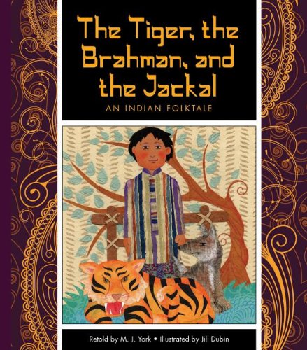 The Tiger, the Brahman, and the Jackal: An Indian Folktale by M. J. York