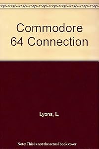 The Commodore 64 Connection: A Guide to Going On-Line with the Vicmodem and Automodem, Smart Software, Electronic Bulletin Boards, an On-Line Shopp (International Computer Science Series) by Leonard Lyons
