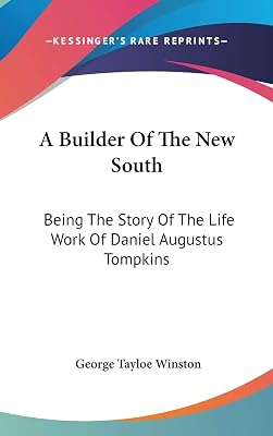 A Builder Of The New South: Being The Story Of The Life Work Of Daniel Augustus Tompkins