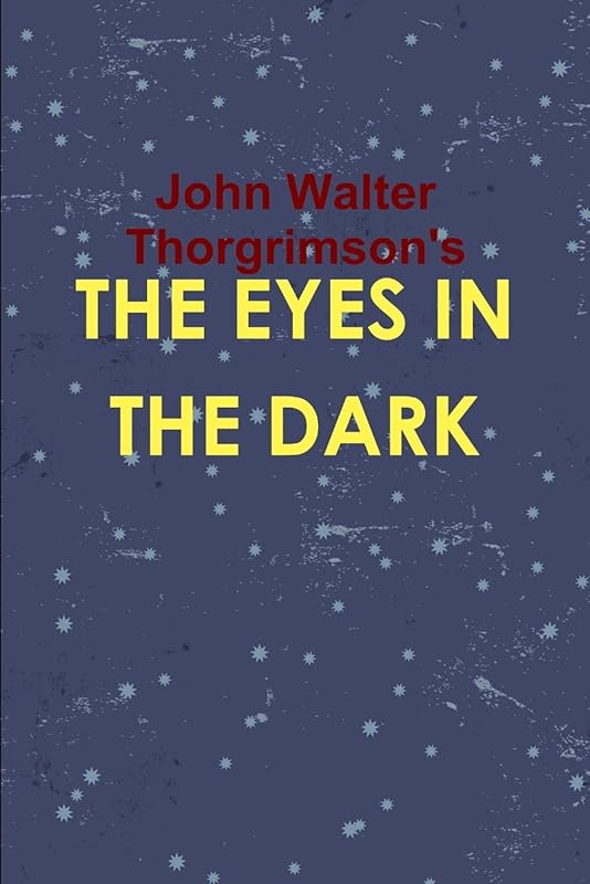 THE EYES IN THE DARK by John Walter Thorgrimson