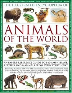 The Illustrated Encyclopedia of Animals of the World: An expert reference guide to 840 amphibians, reptiles and mammals from every continent