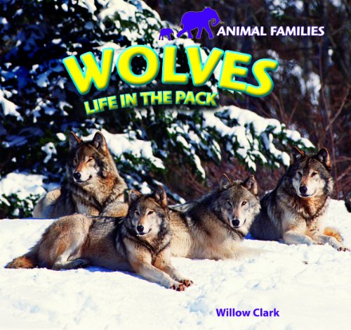 Wolves: Life in the Pack by Willow Clark