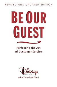 Be Our Guest-Revised and Updated Edition: Perfecting the Art of Customer Service (A Disney Institute Book) by The Disney Institute