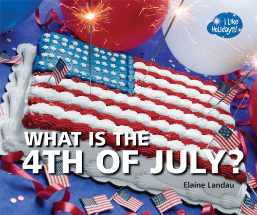 What Is the 4th of July? by Elaine Landau
