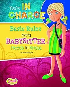 You're in Charge: Basic Rules Every Babysitter Needs to Know