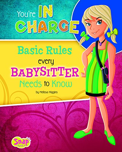 You're in Charge: Basic Rules Every Babysitter Needs to Know by Melissa Higgins