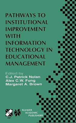 Pathways to Institutional Improvement with Information Technology in Educational Management: IFIP TC3/WG3.7 Fourth International Working Conference on ... Information and Communication Technology, 71)
