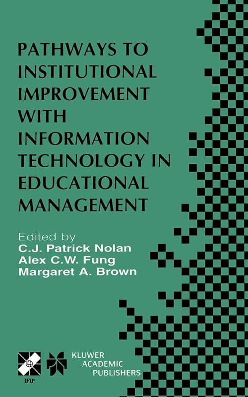 Pathways to Institutional Improvement with Information Technology in Educational Management: IFIP TC3/WG3.7 Fourth International Working Conference on ... Information and Communication Technology, 71) by C.J. Patrick Nolan