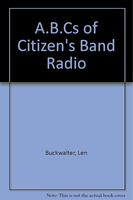 ABC's of Citizens Band Radio by Len Buckwalter