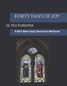 Forty Days of Joy: A WHS Bible Study Devotional Workbook (Welcome Holy Spirit) by M. Ted Forester