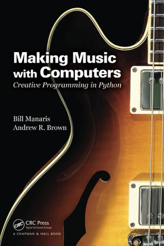 Making Music with Computers (Chapman & Hall/CRC Textbooks in Computing) by Bill Manaris