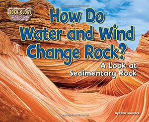 How Do Water and Wind Change Rock?: A Look at Sedimentary Rock
