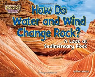 How Do Water and Wind Change Rock?: A Look at Sedimentary Rock