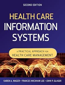 Health Care Information Systems: A Practical Approach for Health Care Management by Karen A. Wager